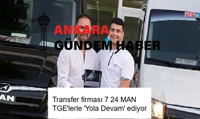 Transfer firması 7 24 MAN TGE’lerle ‘Yola Devam’ ediyor