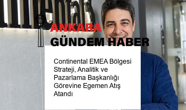 Continental EMEA Bölgesi Strateji, Analitik ve Pazarlama Başkanlığı Görevine Egemen Atış Atandı
