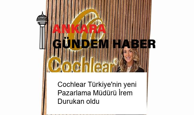 Cochlear Türkiye’nin yeni Pazarlama Müdürü İrem Durukan oldu