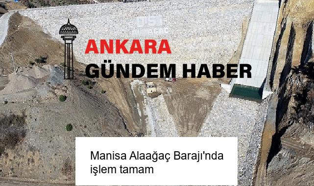 Manisa Alaağaç Barajı’nda işlem tamam
