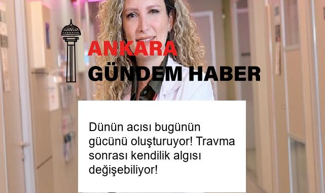Dünün acısı bugünün gücünü oluşturuyor! Travma sonrası kendilik algısı değişebiliyor!