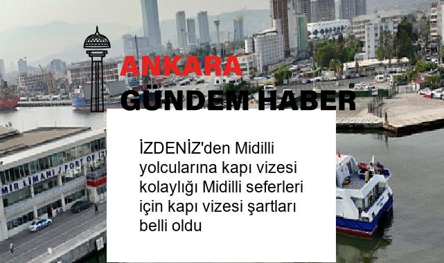 İZDENİZ’den Midilli yolcularına kapı vizesi kolaylığı Midilli seferleri için kapı vizesi şartları belli oldu