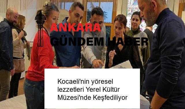 Kocaeli’nin yöresel lezzetleri Yerel Kültür Müzesi’nde Keşfediliyor