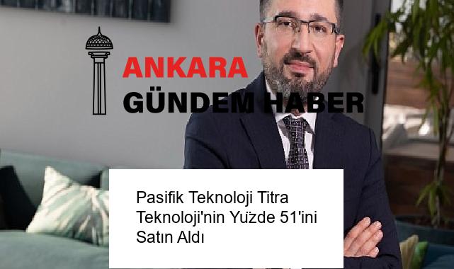 Pasifik Teknoloji Titra Teknoloji’nin Yüzde 51’ini Satın Aldı