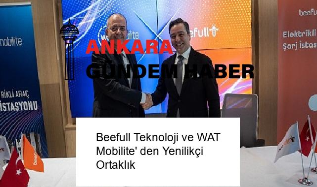 Beefull Teknoloji ve WAT Mobilite’ den Yenilikçi Ortaklık
