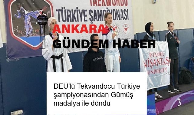DEÜ’lü Tekvandocu Türkiye şampiyonasından Gümüş madalya ile döndü