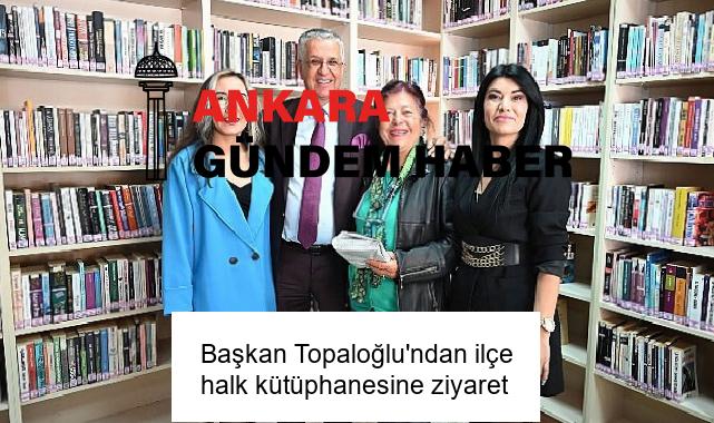 Başkan Topaloğlu’ndan ilçe halk kütüphanesine ziyaret