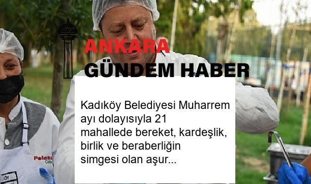 Kadıköy Belediyesi Muharrem ayı dolayısıyla 21 mahallede bereket, kardeşlik, birlik ve beraberliğin simgesi olan aşure ikramına devam ediyor