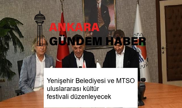 Yenişehir Belediyesi ve MTSO uluslararası kültür festivali düzenleyecek