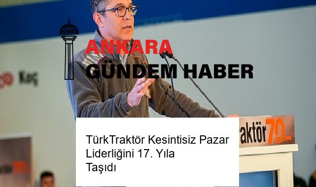TürkTraktör Kesintisiz Pazar Liderliğini 17. Yıla Taşıdı