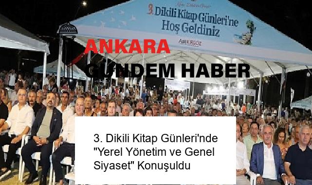 3. Dikili Kitap Günleri’nde “Yerel Yönetim ve Genel Siyaset” Konuşuldu