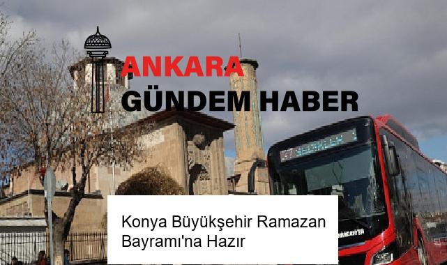 Konya Büyükşehir Ramazan Bayramı’na Hazır