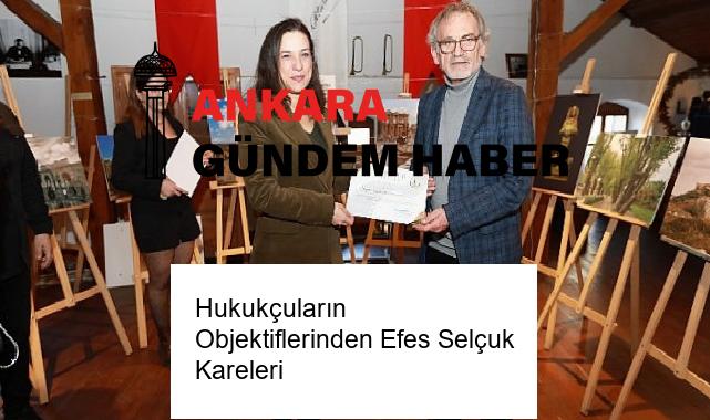 Hukukçuların Objektiflerinden Efes Selçuk Kareleri