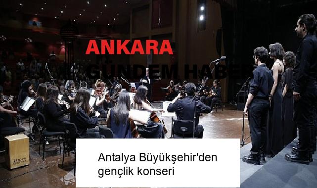 Antalya Büyükşehir’den gençlik konseri
