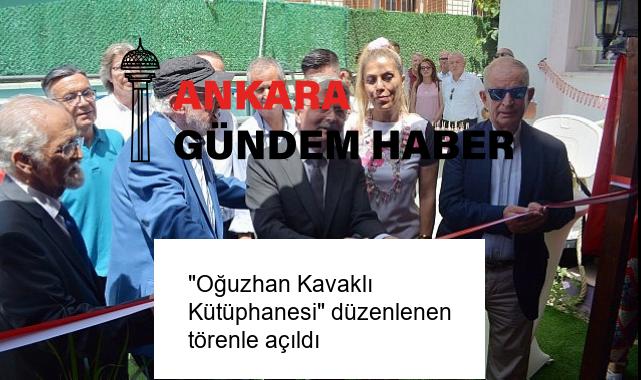 “Oğuzhan Kavaklı Kütüphanesi” düzenlenen törenle açıldı