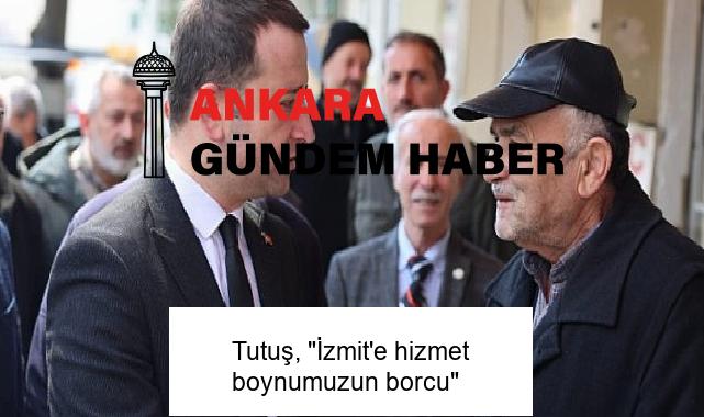 Tutuş, “İzmit’e hizmet boynumuzun borcu”