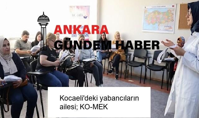 Kocaeli’deki yabancıların ailesi; KO-MEK
