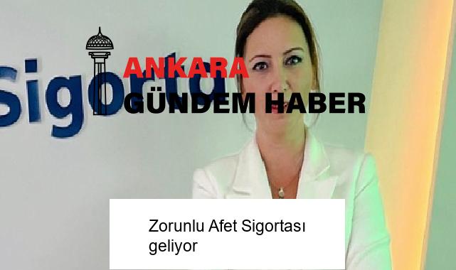 Zorunlu Afet Sigortası geliyor