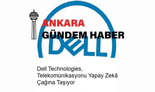 Dell Technologies, Telekomünikasyonu Yapay Zekâ Çağına Taşıyor