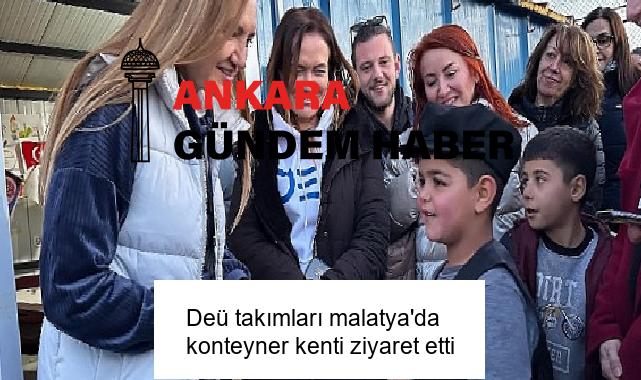 Deü takımları malatya’da konteyner kenti ziyaret etti