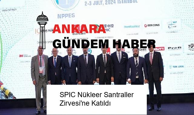 SPIC Nükleer Santraller Zirvesi’ne Katıldı