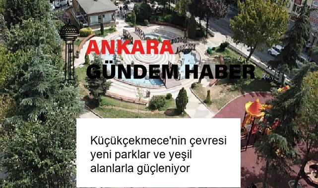 Küçükçekmece’nin çevresi yeni parklar ve yeşil alanlarla güçleniyor