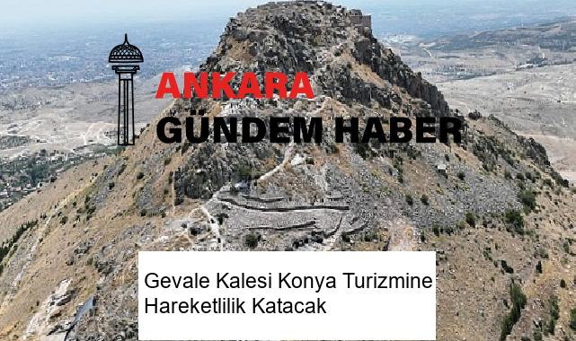 Gevale Kalesi Konya Turizmine Hareketlilik Katacak