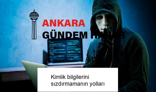 Kimlik bilgilerini sızdırmamanın yolları