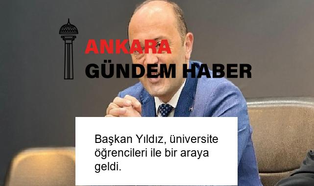 Başkan Yıldız, üniversite öğrencileri ile bir araya geldi.