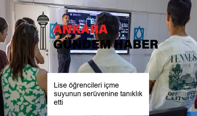 Lise öğrencileri içme suyunun serüvenine tanıklık etti