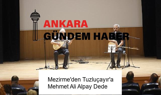 Mezirme’den Tuzluçayır’a Mehmet Ali Alpay Dede