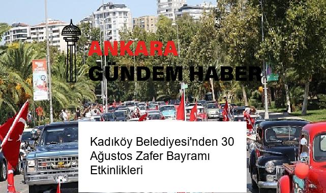 Kadıköy Belediyesi’nden 30 Ağustos Zafer Bayramı Etkinlikleri