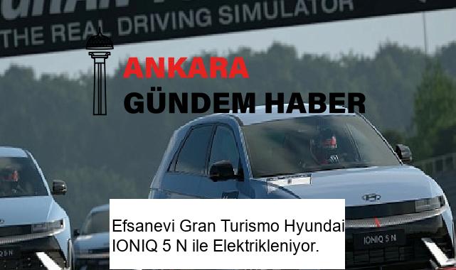 Efsanevi Gran Turismo Hyundai IONIQ 5 N ile Elektrikleniyor.