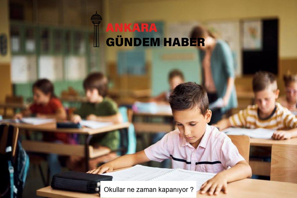Okullar ne zaman kapanıyor ?
