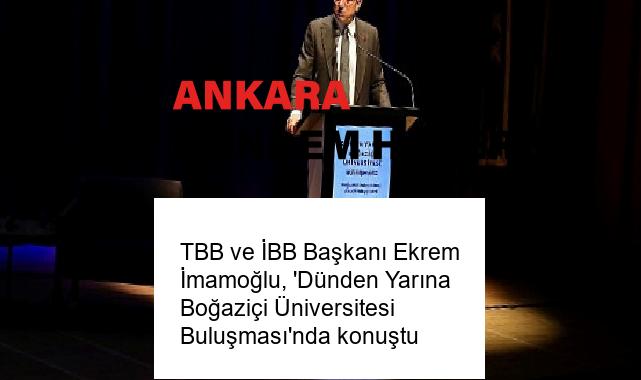 TBB ve İBB Başkanı Ekrem İmamoğlu, ‘Dünden Yarına Boğaziçi Üniversitesi Buluşması’nda konuştu