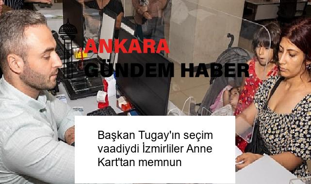 Başkan Tugay’ın seçim vaadiydi İzmirliler Anne Kart’tan memnun