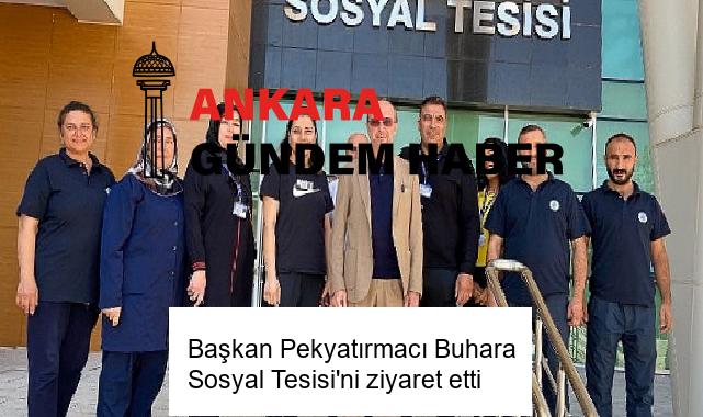 Başkan Pekyatırmacı Buhara Sosyal Tesisi’ni ziyaret etti