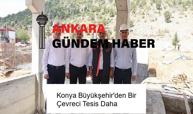 Konya Büyükşehir’den Bir Çevreci Tesis Daha
