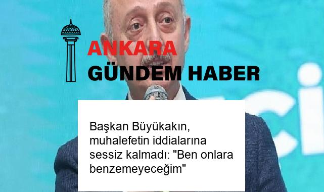 Başkan Büyükakın, muhalefetin iddialarına sessiz kalmadı: “Ben onlara benzemeyeceğim”