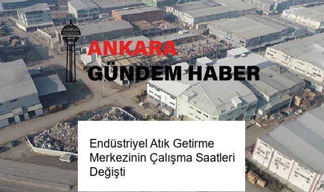 Endüstriyel Atık Getirme Merkezinin Çalışma Saatleri Değişti