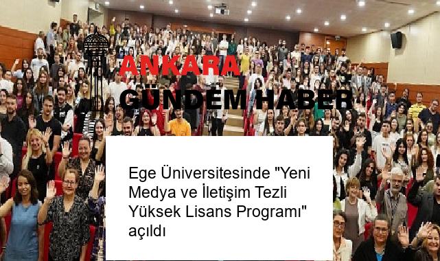 Ege Üniversitesinde “Yeni Medya ve İletişim Tezli Yüksek Lisans Programı” açıldı