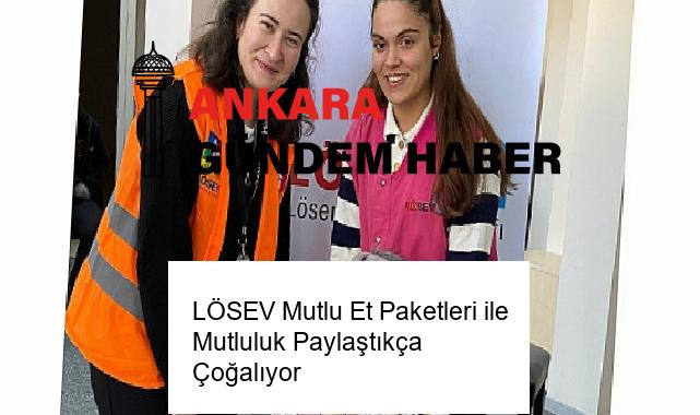 LÖSEV Mutlu Et Paketleri ile Mutluluk Paylaştıkça Çoğalıyor