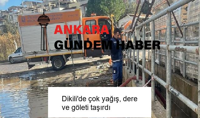 Dikili’de çok yağış, dere ve göleti taşırdı