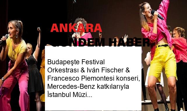 Budapeşte Festival Orkestrası & Iván Fischer & Francesco Piemontesi konseri, Mercedes-Benz katkılarıyla İstanbul Müzik Festivali’nde