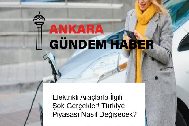 Elektrikli Araçlarla İlgili Şok Gerçekler! Türkiye Piyasası Nasıl Değişecek?
