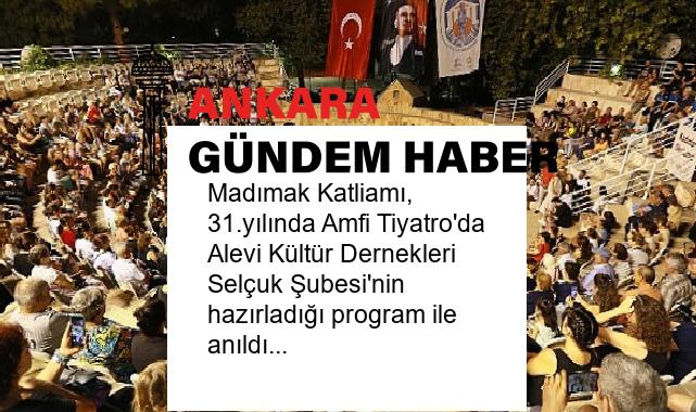 Madımak Katliamı, 31.yılında Amfi Tiyatro’da Alevi Kültür Dernekleri Selçuk Şubesi’nin hazırladığı program ile anıldı