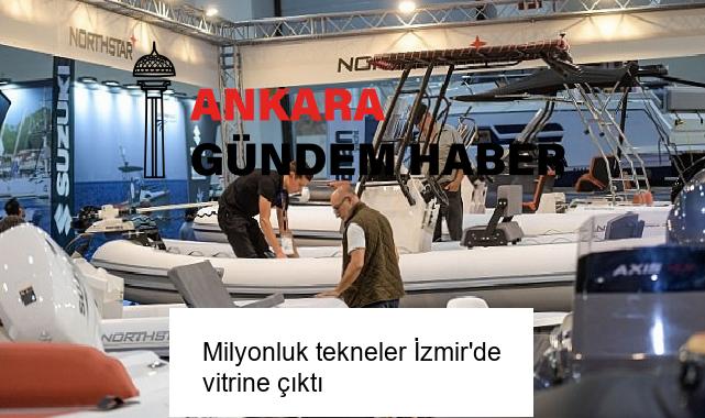 Milyonluk tekneler İzmir’de vitrine çıktı