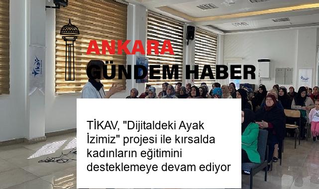 TİKAV, “Dijitaldeki Ayak İzimiz” projesi ile kırsalda kadınların eğitimini desteklemeye devam ediyor