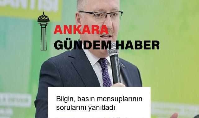 Bilgin, basın mensuplarının sorularını yanıtladı