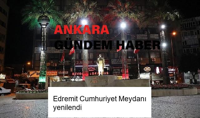 Edremit Cumhuriyet Meydanı yenilendi